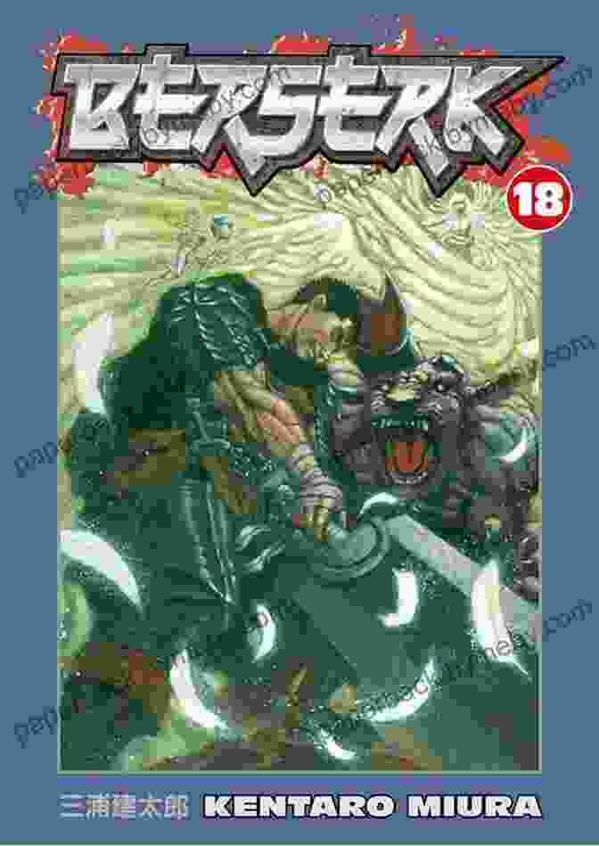 Berserk Volume 18 Cover Featuring Guts Holding His Massive Sword, Dragon Slayer, Against A Backdrop Of Flames. Berserk Volume 18 Kentaro Miura