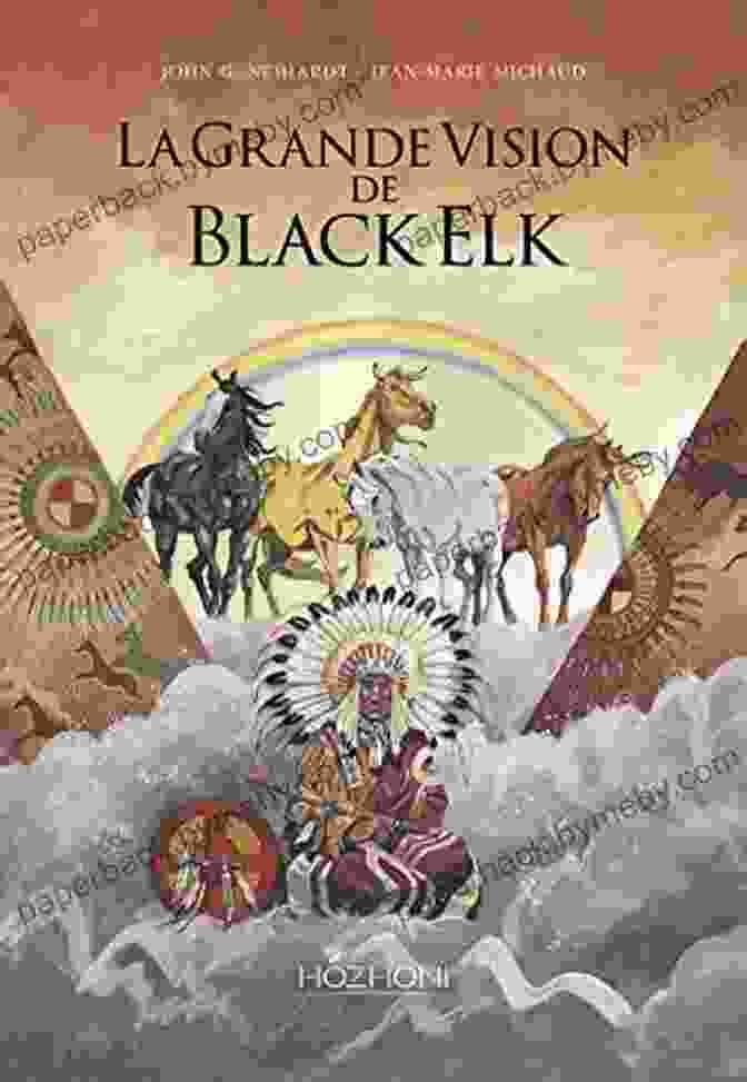 Black Elk Vision By John G. Neihardt Black Elk S Vision: A Lakota Story