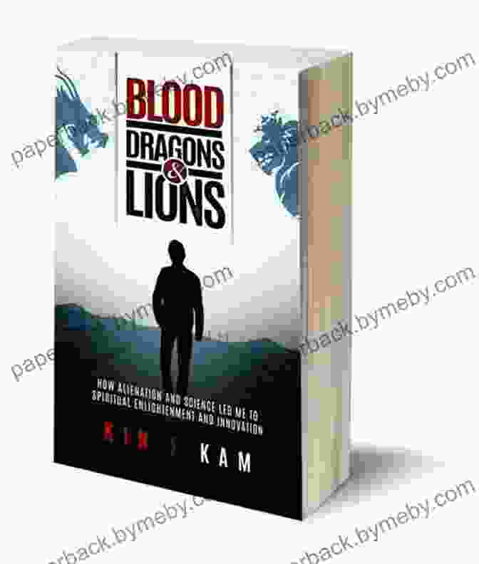 Blood Dragons And Lions Novel Cover Featuring Anya, A Valiant Warrior, Facing A Formidable Blood Dragon. Blood Dragons And Lions: How Alienation And Science Led Me To Spiritual Enlightenment And Innovation