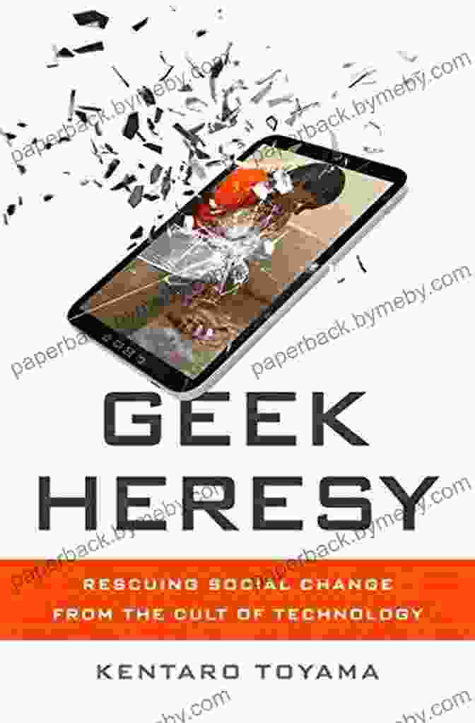 Book Cover Of 'Rescuing Social Change From The Cult Of Technology' Geek Heresy: Rescuing Social Change From The Cult Of Technology