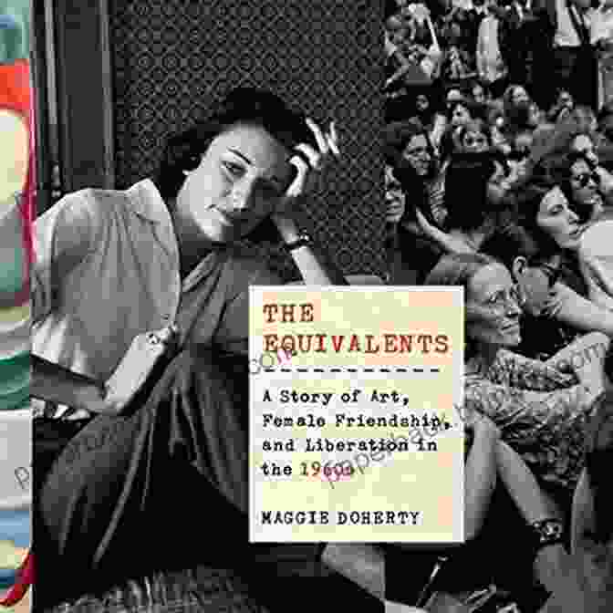 Book Cover Of 'Story Of Art: Female Friendship And Liberation In The 1960s', Featuring A Vibrant Painting Of Female Figures Amidst Colorful Abstract Brushstrokes. The Equivalents: A Story Of Art Female Friendship And Liberation In The 1960s