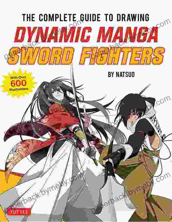 Collection Of Famous Manga Sword Fighters The Complete Guide To Drawing Dynamic Manga Sword Fighters: (An Action Packed Guide With Over 600 Illustrations)