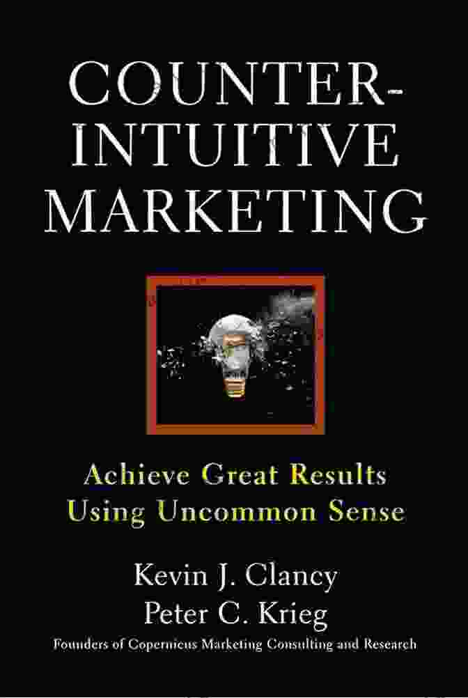 Counterintuitive Marketing Book Cover Counterintuitive Marketing: Achieving Great Results Using Common Sense