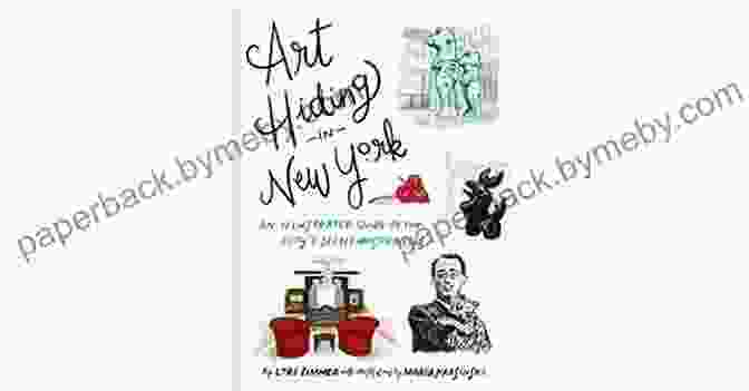 Cover Of The Book 'Art Hiding In New York' Art Hiding In New York: An Illustrated Guide To The City S Secret Masterpieces