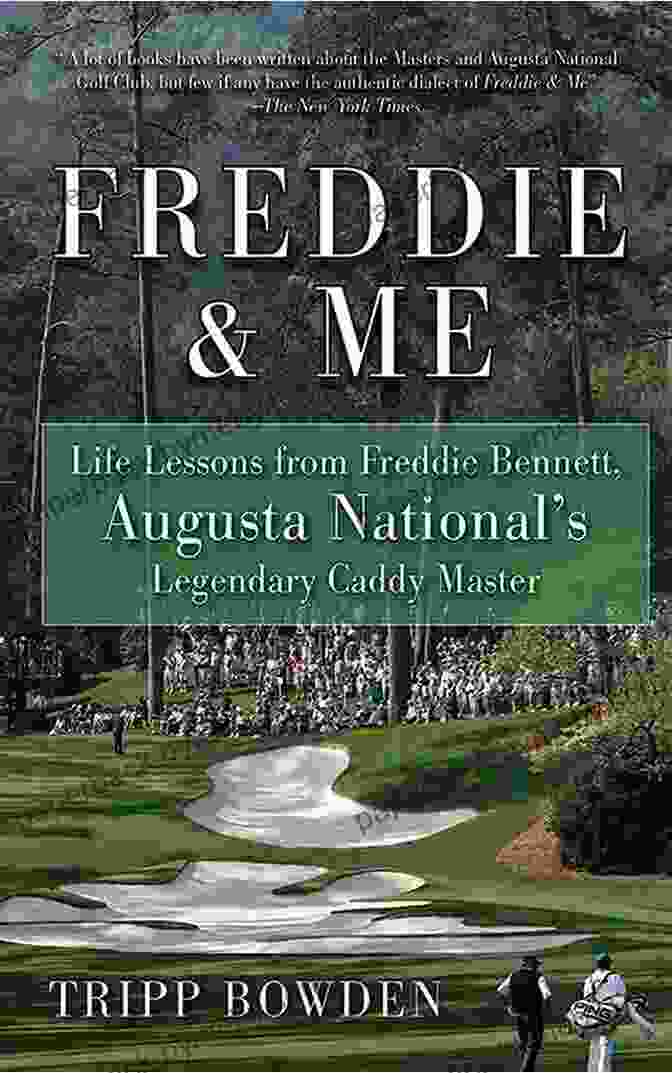 Freddie Bennett, The Legendary Caddy Master Of Augusta National Golf Club Freddie Me: Life Lessons From Freddie Bennett Augusta National S Legendary Caddy Master