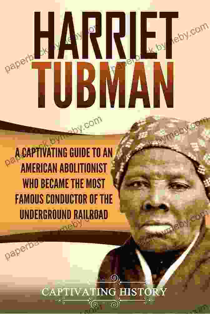 Harriet Tubman, A Renowned Conductor Of The Underground Railroad Slave Brave And Free