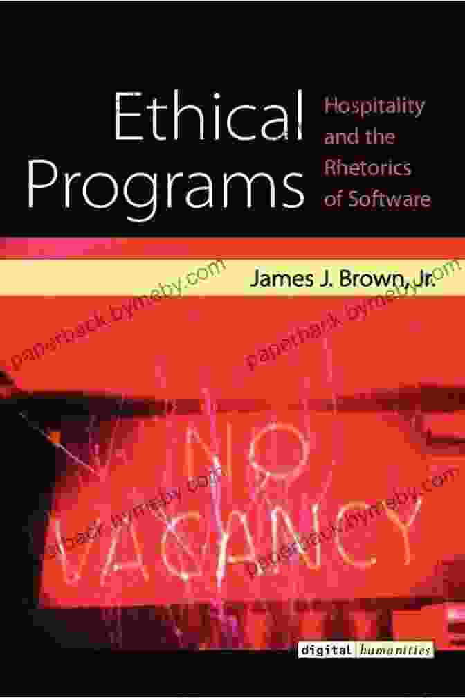 Hospitality And The Rhetorics Of Software: Understanding The Digital Humanities Ethical Programs: Hospitality And The Rhetorics Of Software (Digital Humanities)