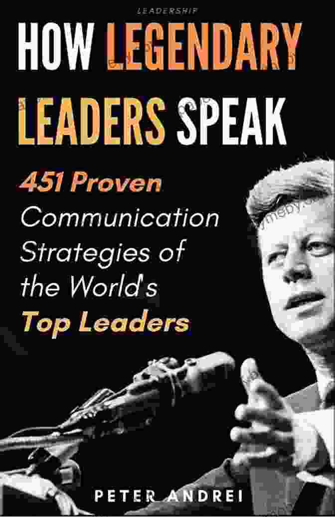 How Legendary Leaders Speak Book Cover Leadership: How Legendary Leaders Speak: 451 Proven Communication Strategies Of The World S Top Leaders (Speak For Success 3)