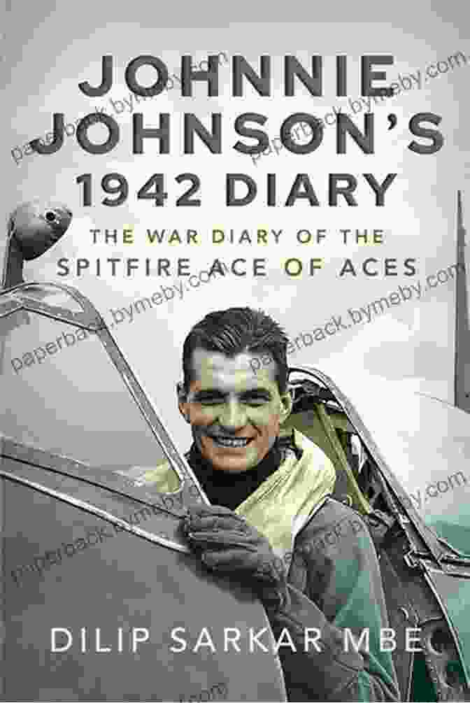 Johnnie Johnson 1942 Diary Cover Johnnie Johnson S 1942 Diary: The War Diary Of The Spitfire Ace Of Aces