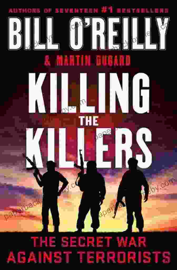 Killing The Killers: The Secret War Against Terrorists By Bill Reilly Summary Killing The Killers The Secret War Against Terrorists By Bill O Reilly And Martin Dugard