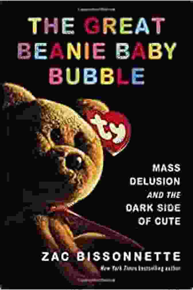 Mass Delusion And The Dark Side Of Cute: Uncover The Hidden Dangers Of Our Obsession The Great Beanie Baby Bubble: Mass Delusion And The Dark Side Of Cute