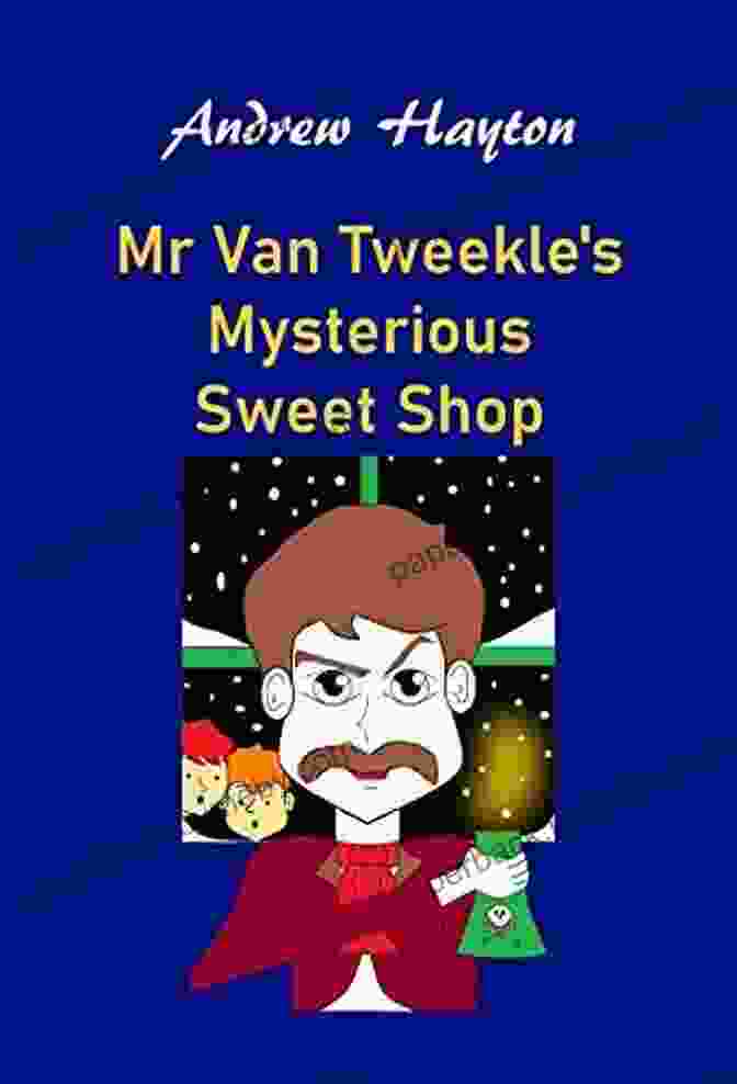 Mr Van Tweekle's Mysterious Sweet Shop Christmas Mystery Book Cover For Kids: MR VAN TWEEKLE S MYSTERIOUS SWEET SHOP (Christmas Mystery Ages 8 11)