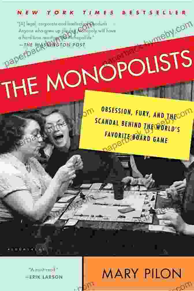 Obsession, Fury, And The Scandal Behind The World's Favorite Board Game By Mary Pilon The Monopolists: Obsession Fury And The Scandal Behind The World S Favorite Board Game