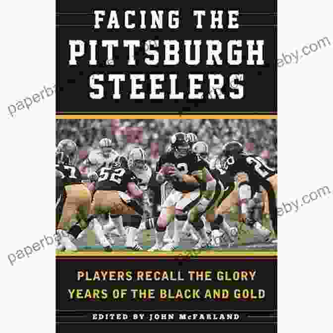 Pittsburgh Steelers Logo Facing The Pittsburgh Steelers: Players Recall The Glory Years Of The Black And Gold