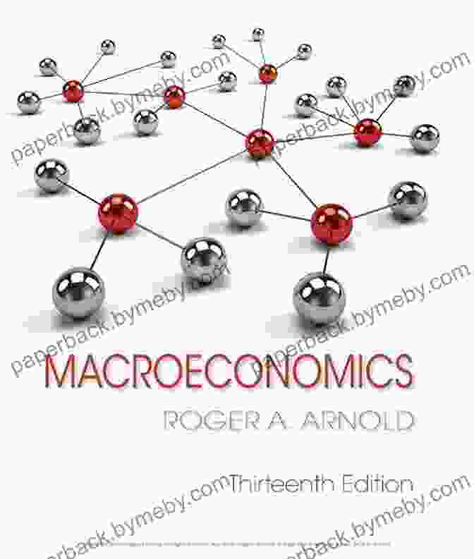 Roger Arnold's Macroeconomics Textbook: A Comprehensive Guide To Economic Systems And Policy Macroeconomics Roger A Arnold