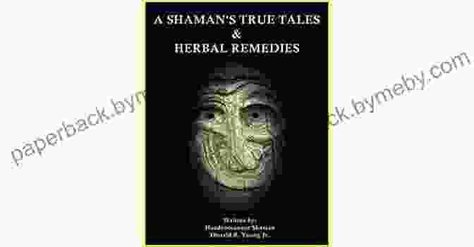 Shaman True Tales Herbal Remedies Book A SHAMAN S TRUE TALES HERBAL REMEDIES