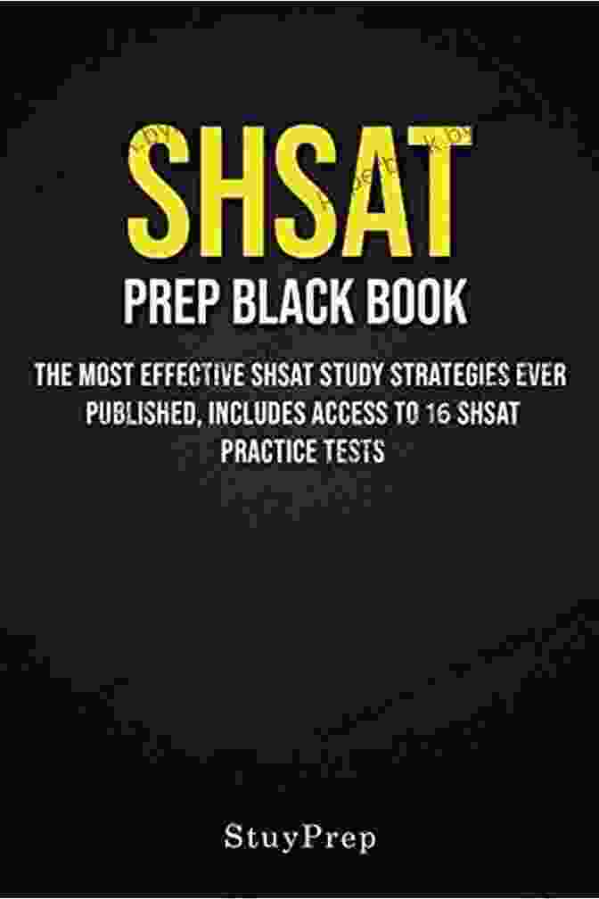 SHSAT Prep Black Book: The Essential Guide To Acing The Exam SHSAT Prep Black Book: The Most Effective SHSAT Study Strategies Ever Published Includes Access To 16 SHSAT Practice Tests