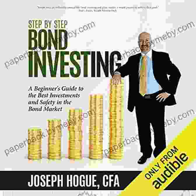 Step By Step Bond Investing Book Cover Step By Step Bond Investing: A Beginner S Guide To The Best Investments And Safety In The Bond Market (Step By Step Investing 3)