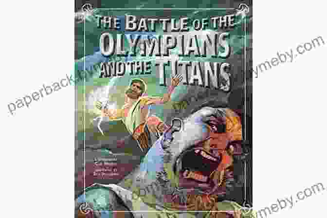 The Battle Of The Olympians And The Titans The Battle Of The Olympians And The Titans (Greek Myths)