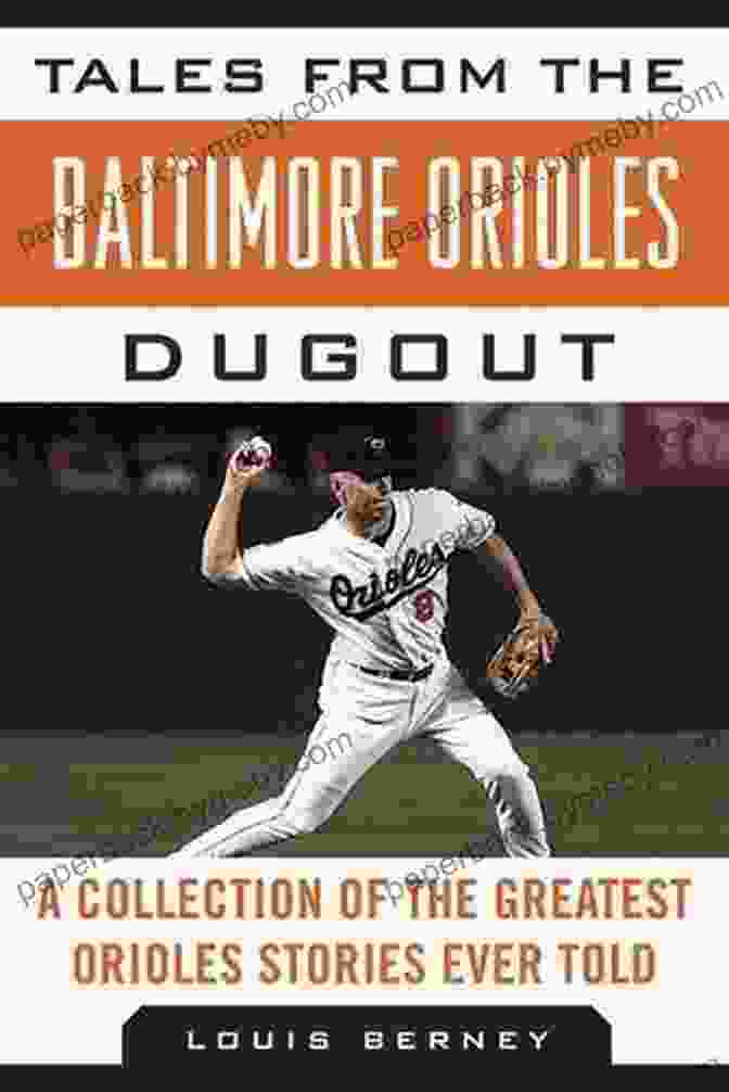 The Collection Of The Greatest Orioles Stories Ever Told Book Cover Featuring Iconic Players And Team Logo Tales From The Baltimore Orioles Dugout: A Collection Of The Greatest Orioles Stories Ever Told (Tales From The Team)