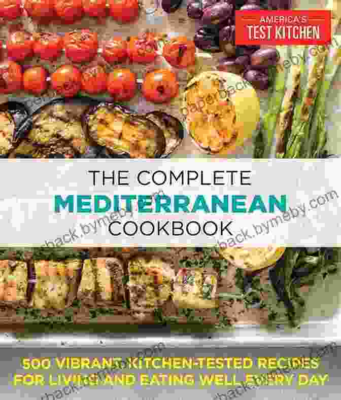 The Complete Mediterranean Cookbook Cover Image, Featuring A Vibrant Display Of Fresh Mediterranean Ingredients Such As Olives, Tomatoes, Feta Cheese, And Herbs The Complete Mediterranean Cookbook: 150+ Easy Delicious Mediterranean Recipes For Beginners And Advanced Users