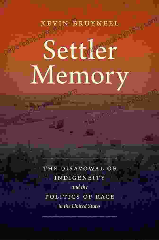 The Disavowal Of Indigeneity And The Politics Of Race In The United States Book Cover Settler Memory: The Disavowal Of Indigeneity And The Politics Of Race In The United States (Critical Indigeneities)