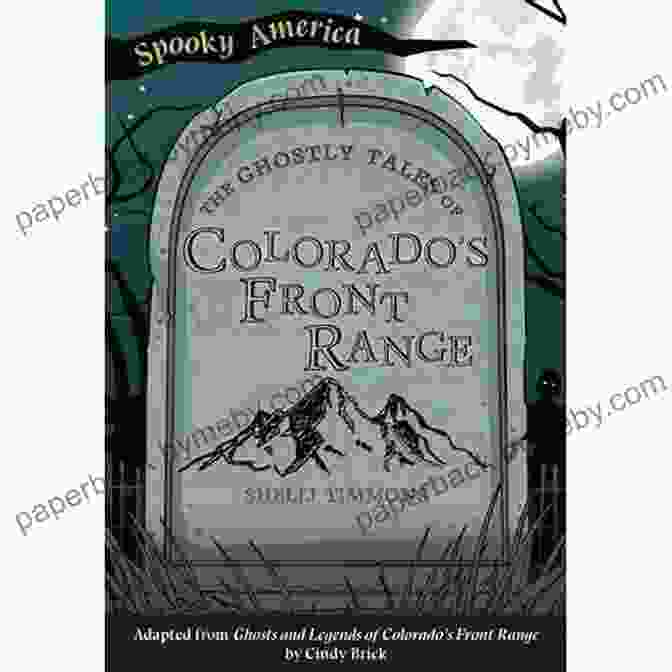 The Ghostly Tales Of Colorado Front Range Spooky America The Ghostly Tales Of Colorado S Front Range (Spooky America)