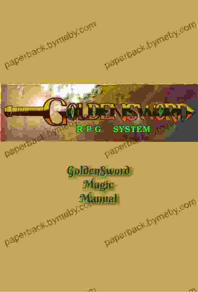 The Goldensword Magic Manual Is The Definitive Guide To Spellcasting In The Goldensword RPG System. GoldenSword Magic Manual (GoldenSword RPG System)