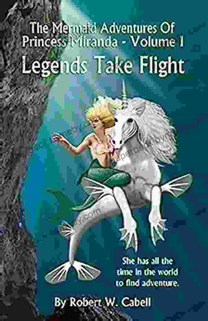 The Mermaid Adventures Of Princess Miranda Book Cover The Mermaid Adventures Of Princess Miranda: Volume I Legends Take Flight (The Mermaid Adventues Of Princess Miranda 1)