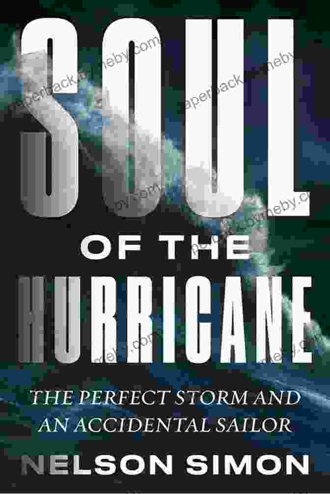 The Perfect Storm And An Accidental Sailor Book Cover, Featuring A Boat Battling Ferocious Waves Amidst A Stormy Sea. Soul Of The Hurricane: The Perfect Storm And An Accidental Sailor