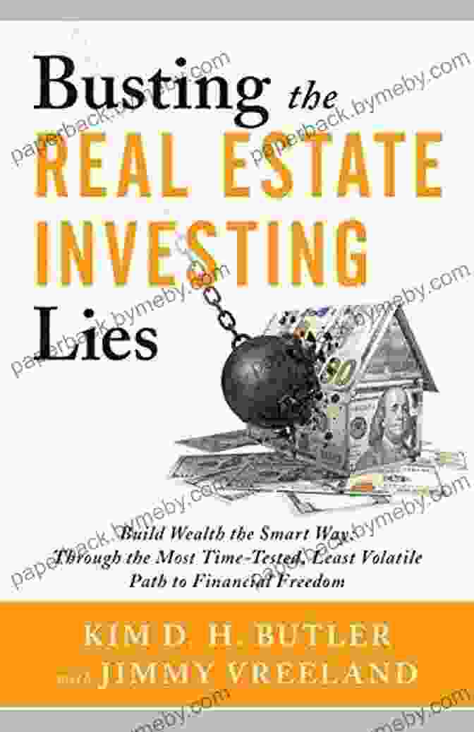 Through The Most Time Tested Least Volatile Path To Financial Freedom Busting Busting The Real Estate Investing Lies: Build Wealth The Smart Way: Through The Most Time Tested Least Volatile Path To Financial Freedom (Busting The Money Myths Series)