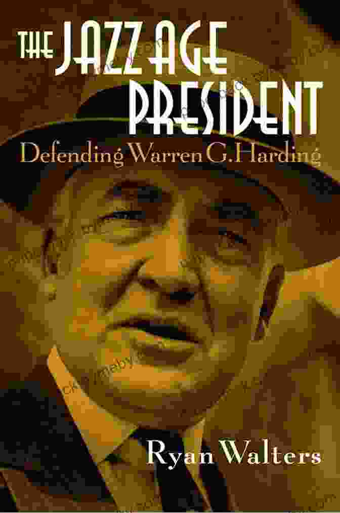 Warren G. Harding The Jazz Age President: Defending Warren G Harding