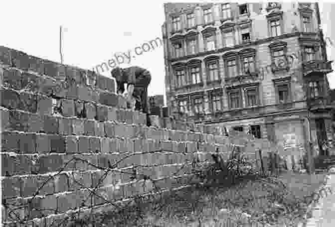 Workers Constructing A Section Of The Berlin Wall, Dividing East And West Germany. Cold War Picture Book: Discover This Children S History About The Cold War