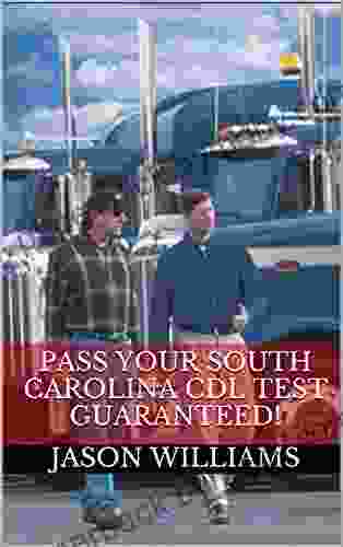 Pass Your South Carolina CDL Test Guaranteed 100 Most Common South Carolina Commercial Driver s License With Real Practice Questions