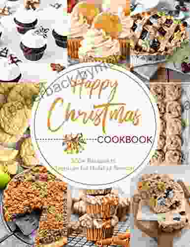 Happy Christmas Cookbook : 300+Recipes to Treasure for Holiday Season