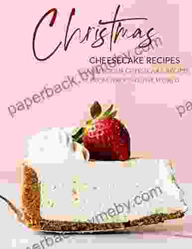 Christmas Cheesecake Recipes : 317 Delicious Cheesecake Recipes From Around the World