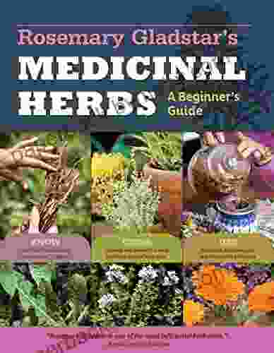 Rosemary Gladstar S Medicinal Herbs: A Beginner S Guide: 33 Healing Herbs To Know Grow And Use