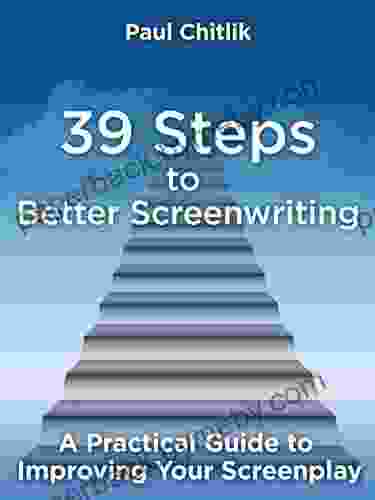 39 Steps to Better Screenwriting: A Practical Guide to Improving Your Screenplay