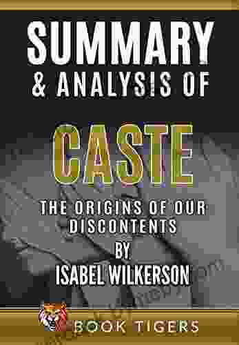 Summary And Analysis Of Caste: The Origins Of Our Discontents By Isabel Wilkerson (Book Tigers Social And Politics Summaries)