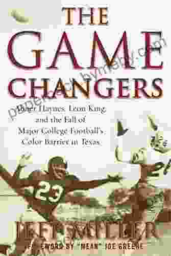 The Game Changers: Abner Haynes Leon King and the Fall of Major College Football s Color Barrier in Texas