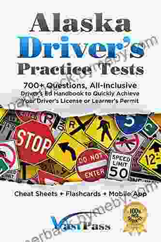 Alaska Driver S Practice Tests: 700+ Questions All Inclusive Driver S Ed Handbook To Quickly Achieve Your Driver S License Or Learner S Permit (Cheat Sheets + Digital Flashcards + Mobile App)