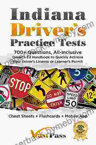 Indiana Driver s Practice Tests: 700+ Questions All Inclusive Driver s Ed Handbook to Quickly achieve your Driver s License or Learner s Permit (Cheat Sheets + Digital Flashcards + Mobile App)