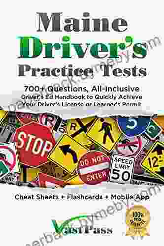 Maine Driver S Practice Tests: 700+ Questions All Inclusive Driver S Ed Handbook To Quickly Achieve Your Driver S License Or Learner S Permit (Cheat Sheets + Digital Flashcards + Mobile App)