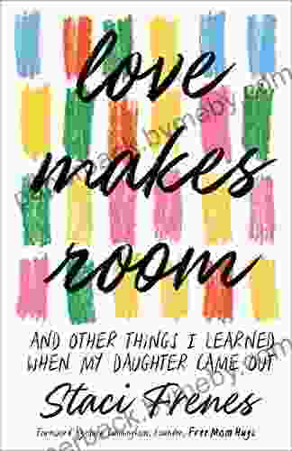 Love Makes Room: And Other Things I Learned When My Daughter Came Out