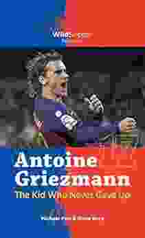 Antoine Griezmann the Kid Who Never Gave Up (Soccer Stars Series)