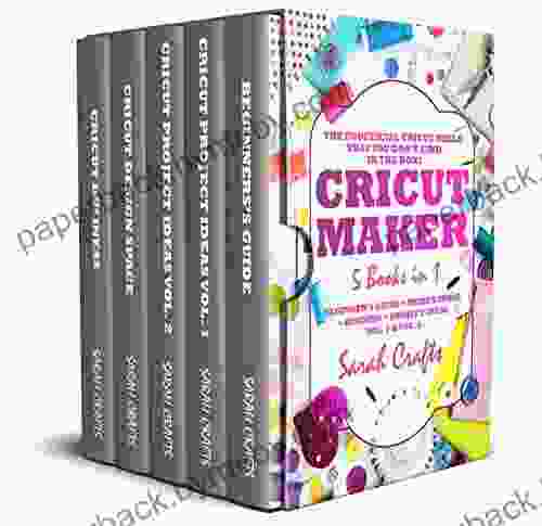 Cricut Maker: 5 in 1: Beginner s guide + Project Ideas Vol 1 Vol 2 + Design Space + Business The Unofficial Cricut Bible That You Don t Find in The Box