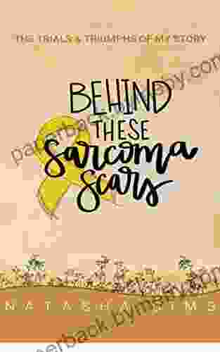 Behind These Sarcoma Scars Natasha Sims