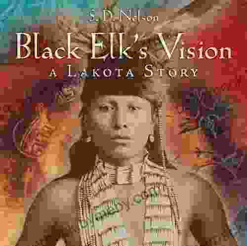 Black Elk s Vision: A Lakota Story