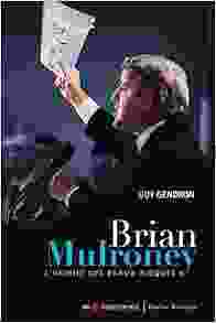 BRIAN MULRONEY : L HOMME DES BEAUX RISQUES