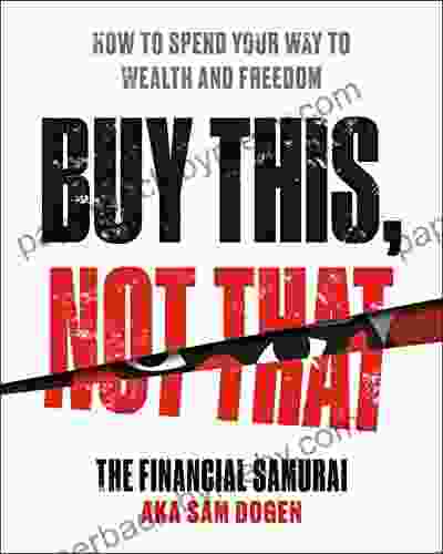 Buy This Not That: How to Spend Your Way to Wealth and Freedom